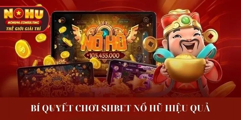 Bí Quyết Chơi SHBET Nổ Hũ Hiệu Quả