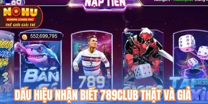 Dấu hiệu nhận biết 789Club thật và giả