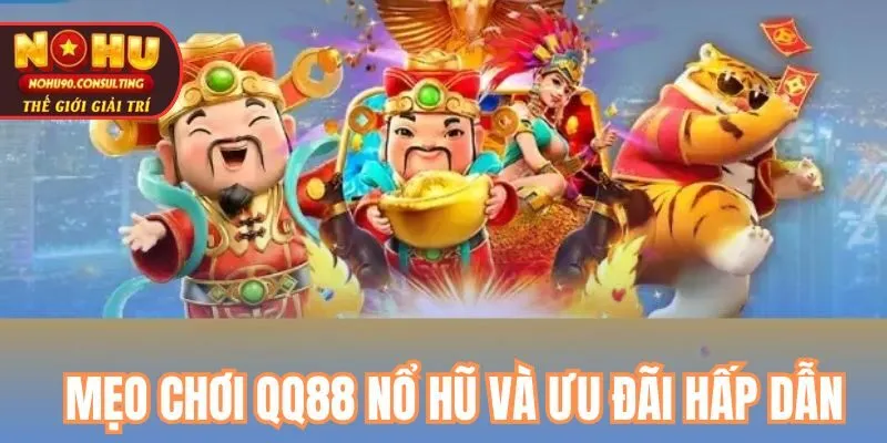 Mẹo Chơi QQ88 NỔ HŨ Và Ưu Đãi Hấp Dẫn