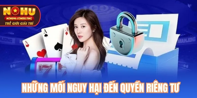 Những Mối Nguy Hại Đến Quyền Riêng Tư